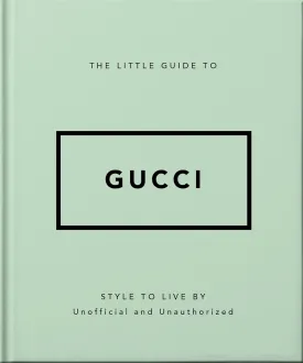 The Little Guide to Gucci: Style to Live By (The Little Books of Fashion, 5) Hardcover  May 23, 2024